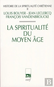 Histoire De La Spiritualité Chrétienne Tome 2 ; La Spiritualité Du Moyen Âge