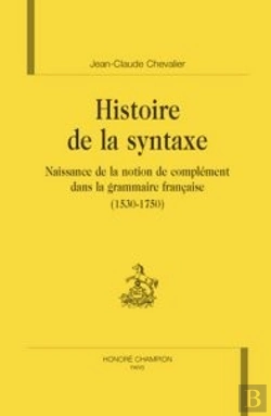 Bertrand.pt - Histoire De La Syntaxe ; Naissance De La Notion De Complément Dans La Grammaire Française