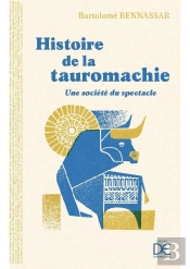 Histoire De La Tauromachie - Une Societe Du Spectacle