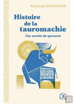 Bertrand.pt - Histoire De La Tauromachie - Une Societe Du Spectacle