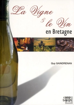 Bertrand.pt - Histoire De La Vigne Et Du Vin En Bretagne ; La Longue Histoire Des Terroirs Armoricains