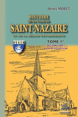 Bertrand.pt - Histoire De La Ville De Saint-Nazaire Et De La Région Environnante Tome 1 ; Des Origines À La Révolution