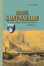 Histoire De La Ville De Saint Nazaire Tome 2 ; La Révolution