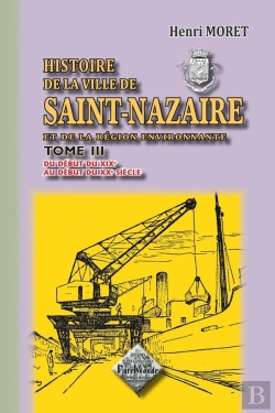 Bertrand.pt - Histoire De La Ville De Saint-Nazaire (Tome 3 : Du Debut Du Xixe Au Debut Du Xxe Siecle)