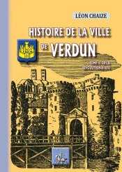 Histoire De La Ville De Verdun Tome 2 ; De La Révolution À 1870