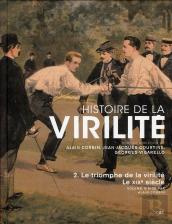 Histoire De La Virilité Tome 2 ; Le Triomphe De La Virilité ; Le Xix Siècle