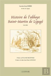 Histoire De L'Abbaye Saint-Martin De Liguge Preface De Piot Skubiszewski - Postface De Dom Jean-Pie