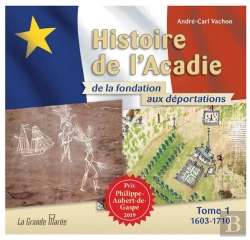 Bertrand.pt - Histoire De L'Acadie De La Fondation Aux Deportations - Tome 1 - 1603-1710