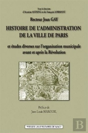 Histoire De L'Administration De La Ville De Paris. Et Etudes Diverses  Sur L'Organisation Municipale