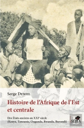 Histoire De L'Afrique De L'Est Et Centrale - Des Etats Anciens Au Xxie Siecle (Kenya, Tanzanie, Ouga