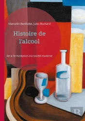 Histoire De L'Alcool : De La Fermentation À La Société Moderne