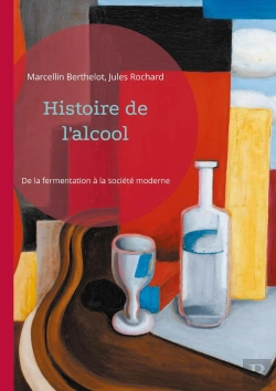 Bertrand.pt - Histoire De L'Alcool : De La Fermentation À La Société Moderne