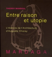 Histoire De L'Architecture D'Auguste Choisy ; Entre Raison Et Utopie
