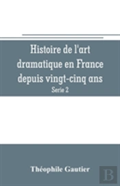 Histoire De L'Art Dramatique En France Depuis Vingt-Cinq Ans (Serie 2)