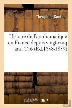Bertrand.pt - Histoire De L'Art Dramatique En France Depuis Vingt-Cinq Ans. T. 6 (Ed.1858-1859)