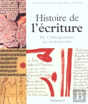 Histoire De L'Écriture ; De L'Idéogramme Au Multimédia