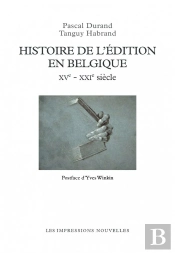 Histoire De L'Édition En Belgique Xve - Xxie Siècles