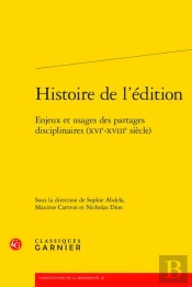 Histoire De L'Édition : Enjeux Et Usages Des Partages Disciplinaires (Xvie-Xviiie Siècle)