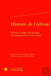 Histoire De L'Édition : Enjeux Et Usages Des Partages Disciplinaires (Xvie-Xviiie Siècle)