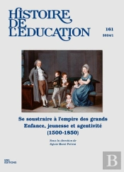 Histoire De L'Education : Histoire De L'Éducation, N°161/2024 : Se Soustraire À L'Empire Des Grands. Enfance, Jeunesse Et Agentivité (1500-1850)