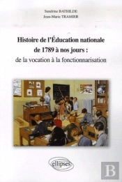 Histoire De L'Éducation Nationale De 1789 À Nos Jours : De La Vocation À La Fonctionnarisation