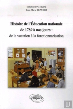 Bertrand.pt - Histoire De L'Éducation Nationale De 1789 À Nos Jours : De La Vocation À La Fonctionnarisation