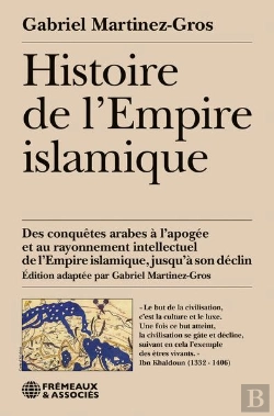 Bertrand.pt - Histoire De L'Empire Islamique : Des Conquêtes Arabes À L'Apogée Et Au Rayonnement Intellectuel De L'Empire Islamique, Jusqu'À Son Déclin