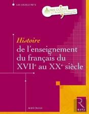 Histoire De L'Enseignement Du Français Du Xvii Au Xx Siècle