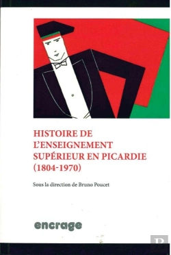 Bertrand.pt - Histoire De L'Enseignement Superieur En Picardie : 1804 - 1970