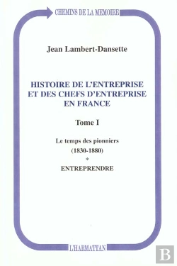 Bertrand.pt - Histoire De L'Entreprise Et Des Chefs D'Entreprise En France T.1 ; Le Temps Des Pionniers 1830-1880