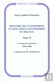 Histoire De L'Entreprise Et Des Chefs D'Entreprise En France T.2 ; Le Temps Des Pionniers