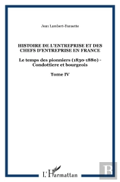 Histoire De L'Entreprise Et Des Chefs D'Entreprise En France Tome 4 ; Le Temps Des Pionniers (1830-1880) ; Condottière Et Bourgeois