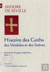 Histoire De L'Espagne Wisigothique. Tome 2 - Histoire Des Goths, Des Vandales Et Des Suèves.