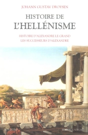 Histoire De L'Hellenisme ; Histoire D'Alexandre Le Grand ; Les Successeurs D'Alexandre