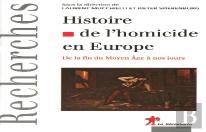 Histoire De L'Homicide En Europe ; De La Fin Du Moyen Âge À Nos Jours