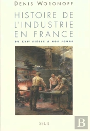 Histoire De L'Industrie En France. Du Xvie Siecle A Nos Jours