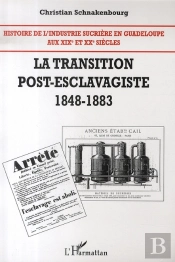 Histoire De L'Industrie Sucrière En Guadeloupe Tome 2 ; La Transition Post-Esclavagiste (1848-1883)