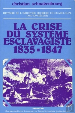 Bertrand.pt - Histoire De L'Industrie Sucrière En Guadeloupe (Xix-Xx Siècles) ; La Crise Du Système Esclavagiste, 1835-1847