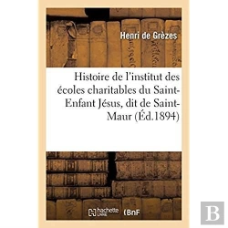 Bertrand.pt - Histoire De L'Institut Des Ecoles Charitables Du Saint-Enfant Jesus, Dit De Saint-Maur