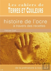 Histoire De L'Ocre À Travers Des Recettes ; De La Préhistoire À Nos Jours