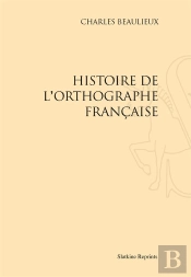 Histoire De L'Orthographe Francaise. (1927-1967)