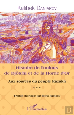 Bertrand.pt - Histoire De L'Oulous De Djotchi Et De La Horde D'Or Aux Sources Du Peuple Kazakh Tome 3