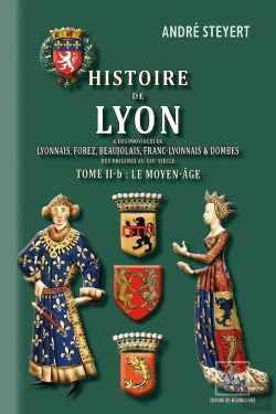Bertrand.pt - Histoire De Lyon & Des Provinces De Lyonnais, Forez, Beaujolais, Etc. (T2-B : Le Moyen-Âge)