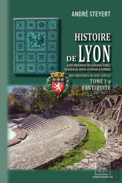 Bertrand.pt - Histoire De Lyon & Des Provinces De Lyonnais, Forez, Beaujolais, Franc-Lyonnais & Dombes ; Des Origines Au Xixe Siècle Tome 1-A ; L'Antiquité