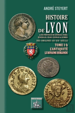 Bertrand.pt - Histoire De Lyon ; & Des Provinces De Lyonnais, Forez, Beaujolais, Franc-Lyonnais & Dombes ; Des Origines Au Xixe Siècle ; Tome 1b ; L'Antiquité