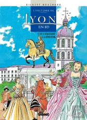 Histoire De Lyon En Bd - Tome 02 : De La Renaissance À La Révolution
