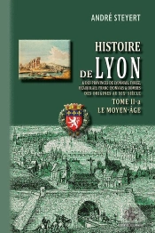 Histoire De Lyon Tome 2-A : Le Moyen-Âge Et Des Provinces De Lyonnais, Forez, Beaujolais, Franc-Lyonnais Et Dombes