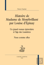 Histoire De Madame De Montbrillant Par Louise D'Épinay : Un Grand Roman Épistolaire À L'Âge Des Lumières   Nous Comme Elles