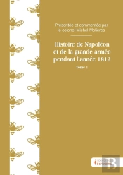 Histoire De Napoléon Et De La Grande Armée Pendant L'Année 1812 Tome 1