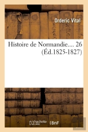 Histoire De Normandie. Tome 26 (Éd.1825-1827)